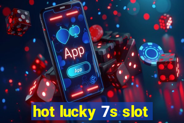 hot lucky 7s slot