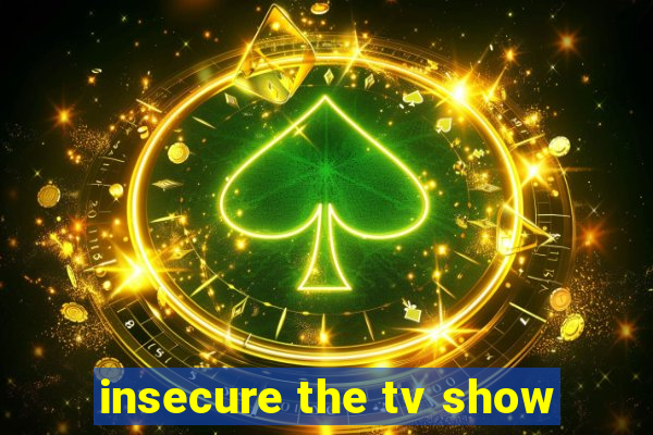 insecure the tv show