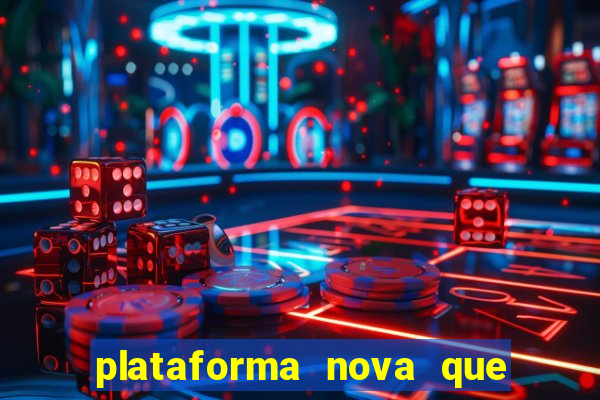 plataforma nova que dá b?nus