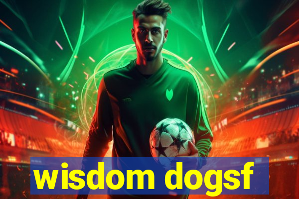 wisdom dogsf