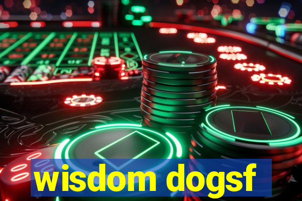 wisdom dogsf