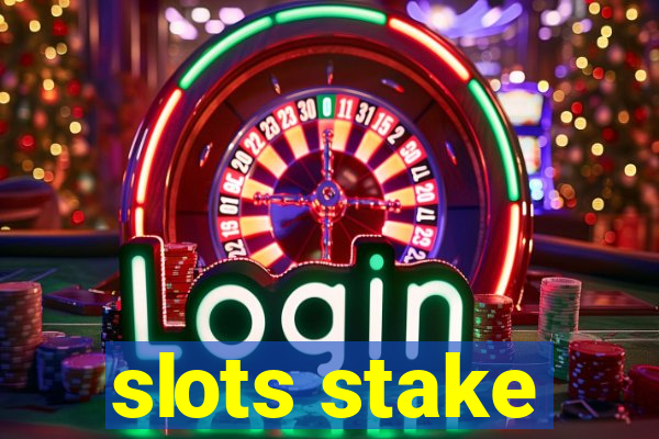 slots stake