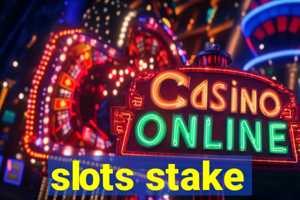 slots stake