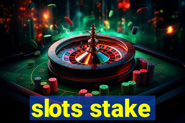 slots stake