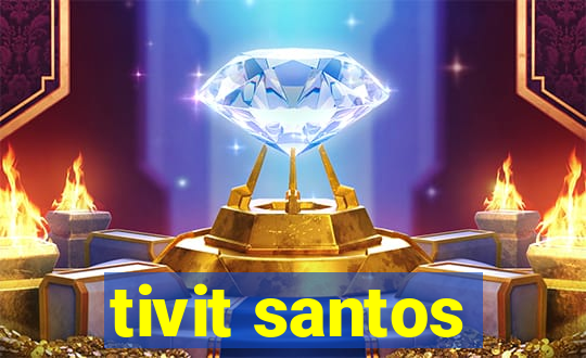 tivit santos