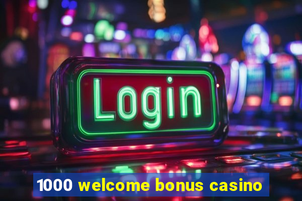 1000 welcome bonus casino