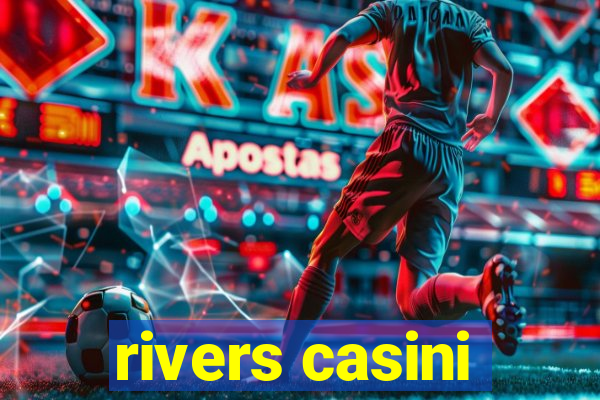 rivers casini