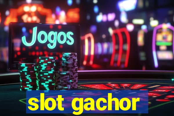 slot gachor