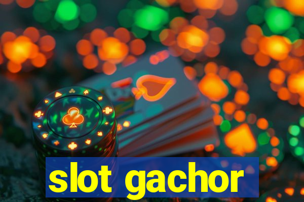 slot gachor