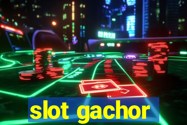 slot gachor