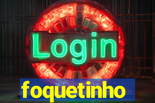 foquetinho