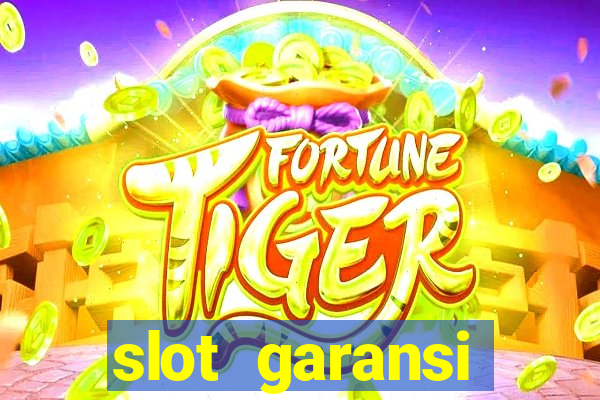 slot garansi kekalahan 100 saldo kembali