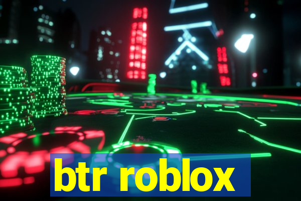 btr roblox