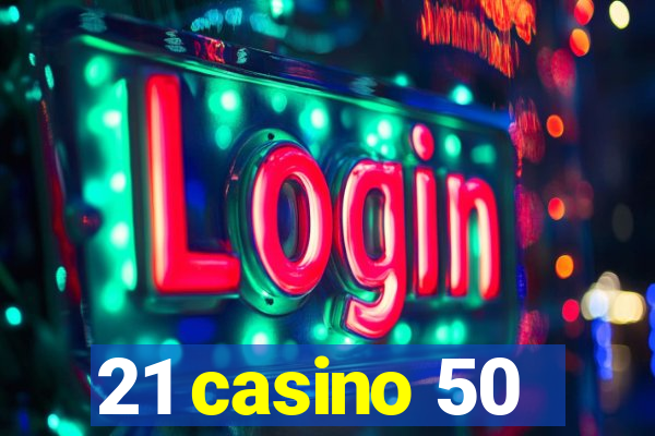 21 casino 50