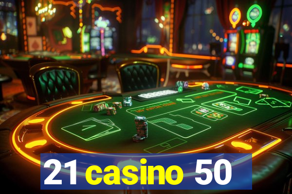 21 casino 50