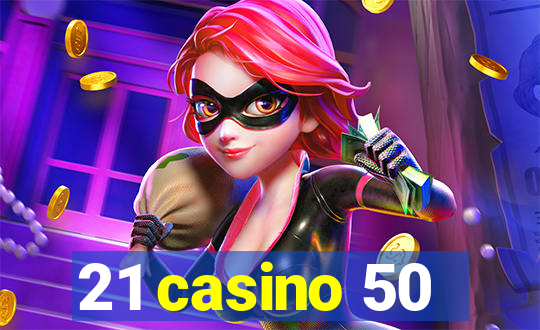 21 casino 50