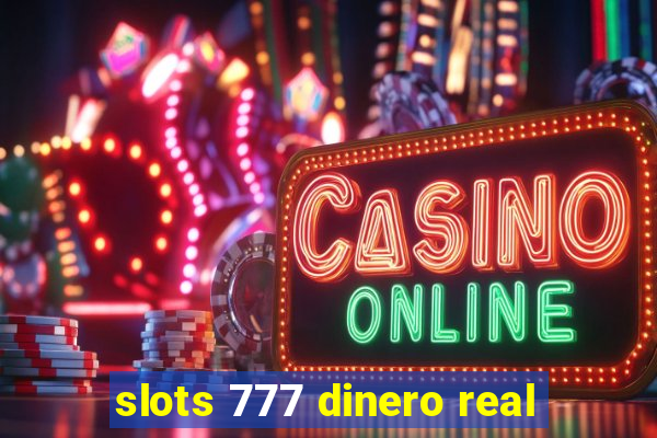 slots 777 dinero real