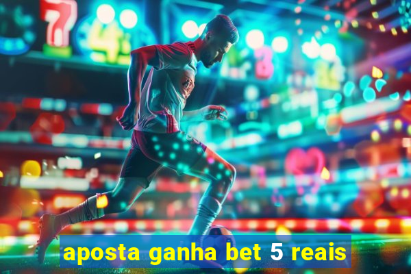 aposta ganha bet 5 reais