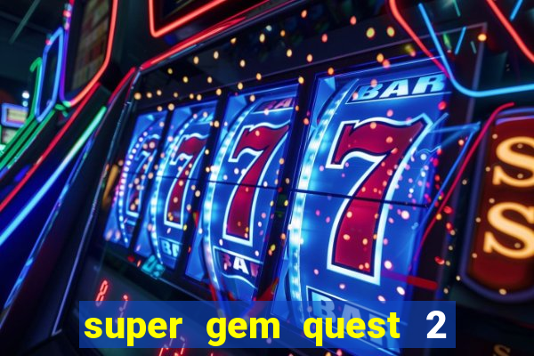 super gem quest 2 blast mania