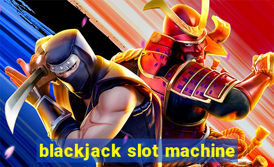 blackjack slot machine