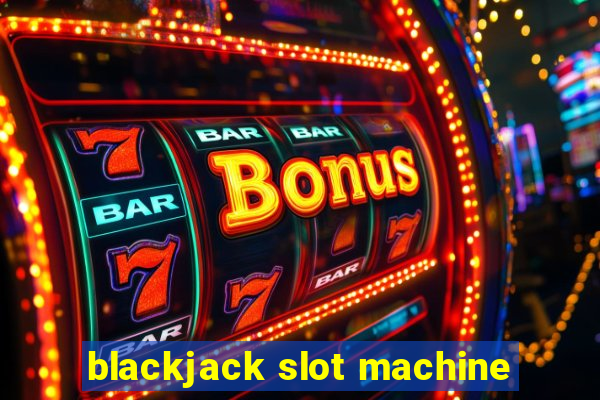 blackjack slot machine