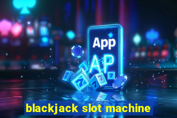 blackjack slot machine