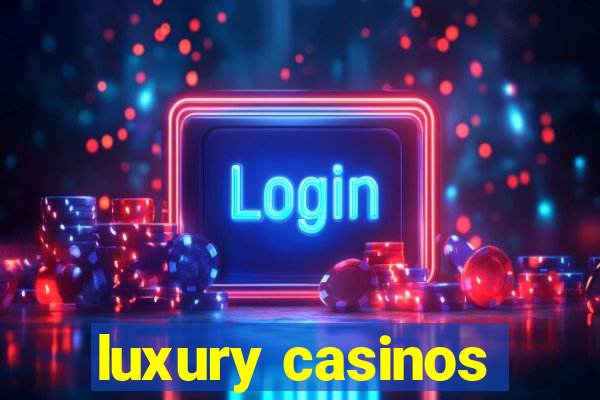 luxury casinos