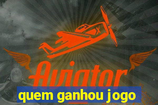 quem ganhou jogo