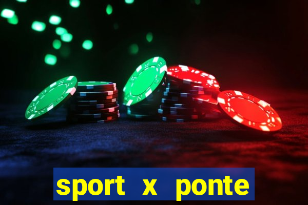 sport x ponte preta onde assistir