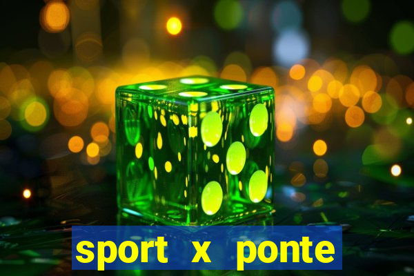 sport x ponte preta onde assistir