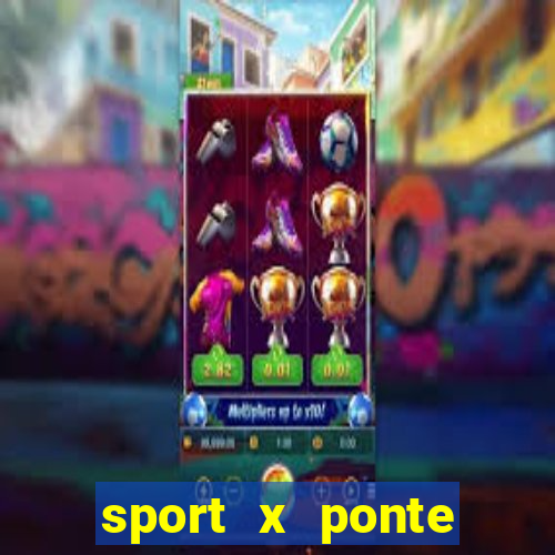 sport x ponte preta onde assistir