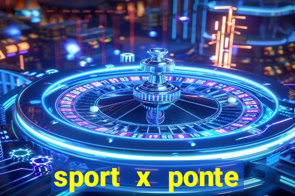 sport x ponte preta onde assistir