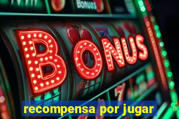 recompensa por jugar