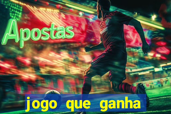 jogo que ganha dinheiro de gra?a