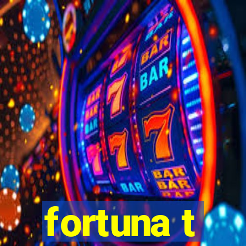 fortuna t