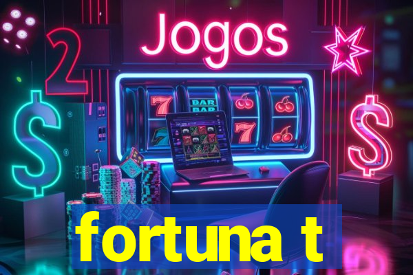 fortuna t