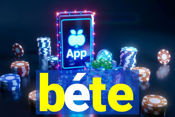 béte