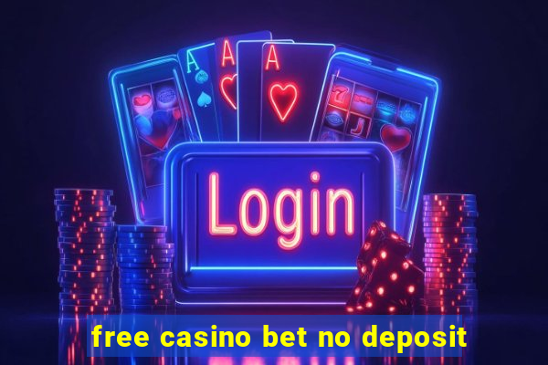 free casino bet no deposit