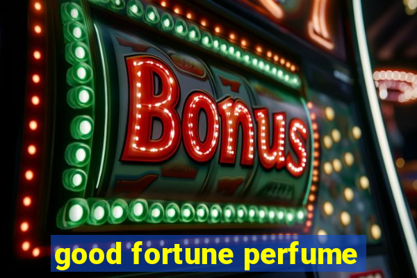 good fortune perfume