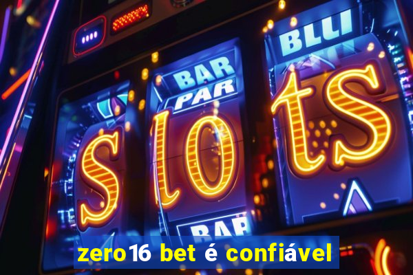 zero16 bet é confiável