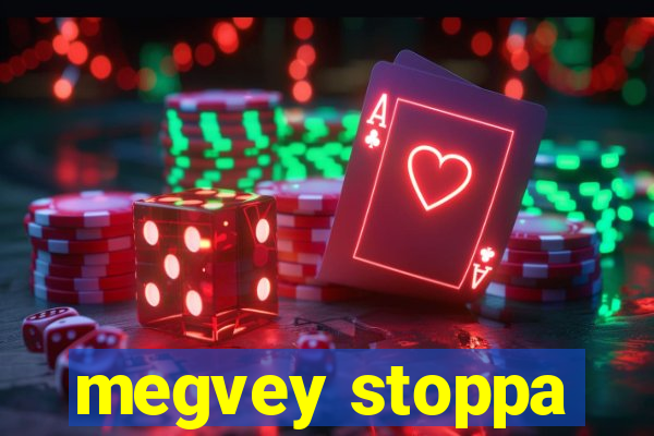 megvey stoppa