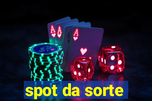 spot da sorte