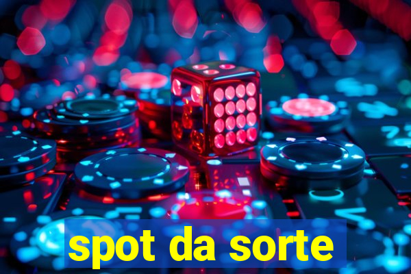 spot da sorte