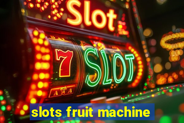 slots fruit machine