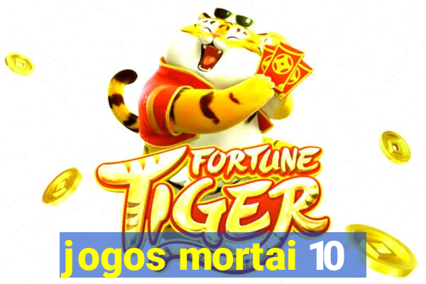 jogos mortai 10