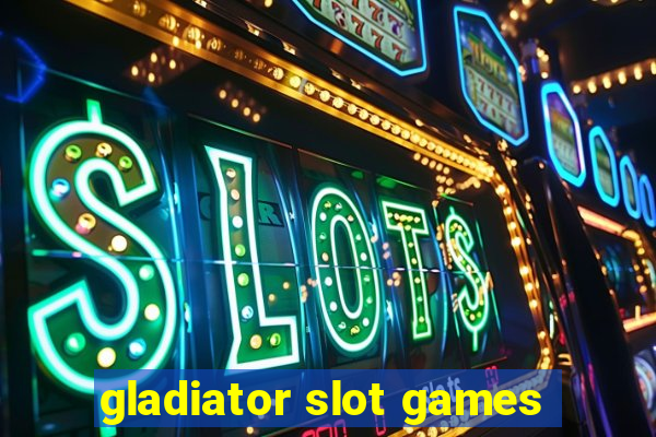 gladiator slot games