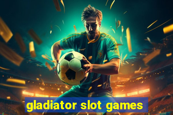 gladiator slot games