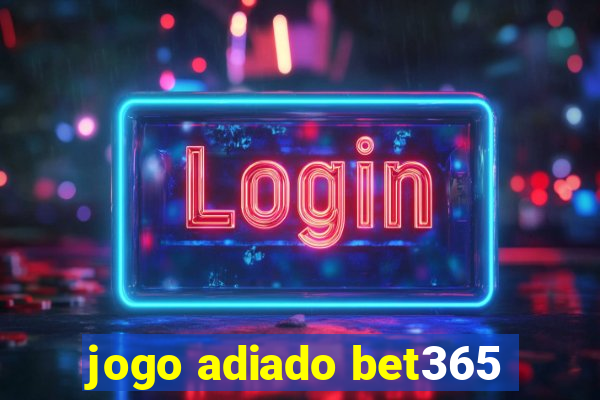 jogo adiado bet365