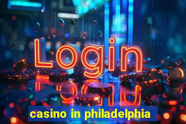 casino in philadelphia