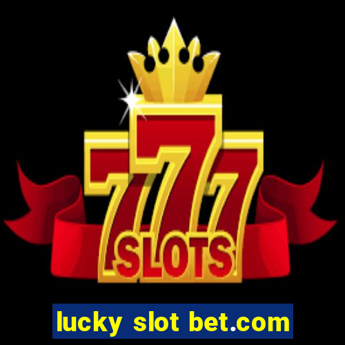 lucky slot bet.com